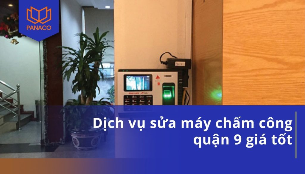 Dịch vụ sửa máy chấm công quận 9 giá tốt