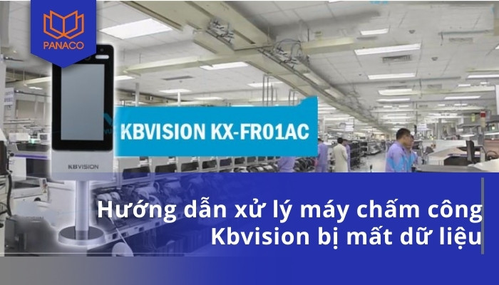 Hướng dẫn xử lý máy chấm công Kbvision bị mất dữ liệu