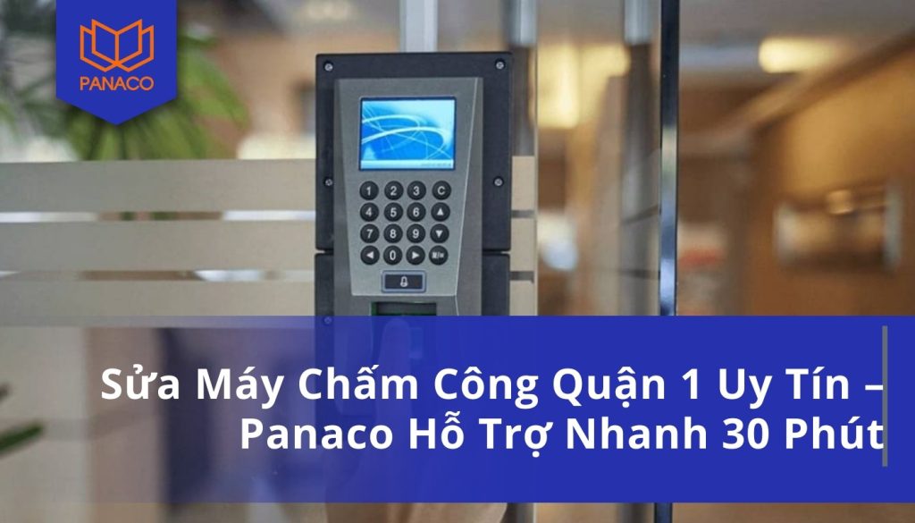 Sửa Máy Chấm Công Quận 1 Uy Tín