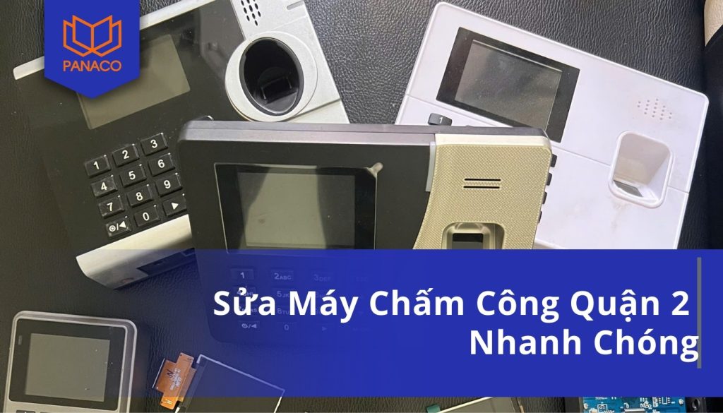 Sửa Máy Chấm Công Quận 2 Nhanh Chóng