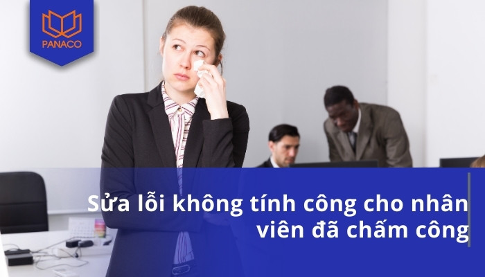 Sửa lỗi không tính công cho nhân viên đã chấm công