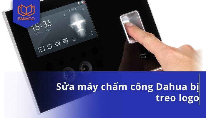 Sửa máy chấm công Dahua bị treo logo