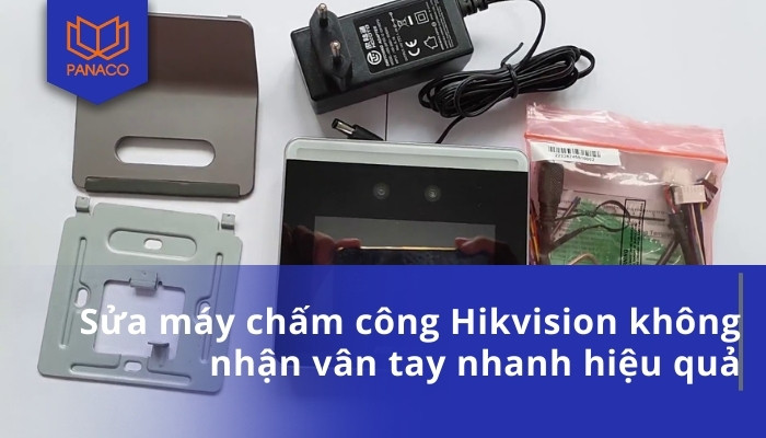 Sửa máy chấm công Hikvision không nhận vân tay nhanh hiệu quả