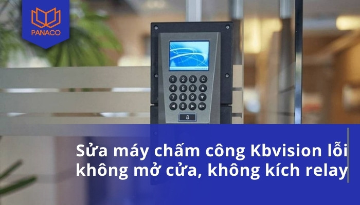 Sửa máy chấm công Kbvision lỗi không mở cửa, không kích relay