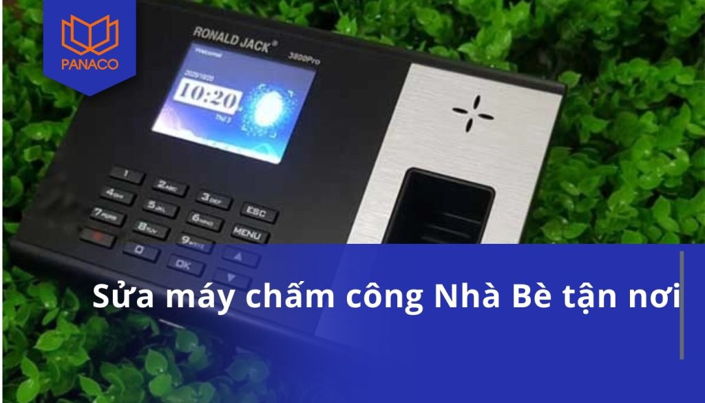 Sửa máy chấm công Nhà Bè tận nơi