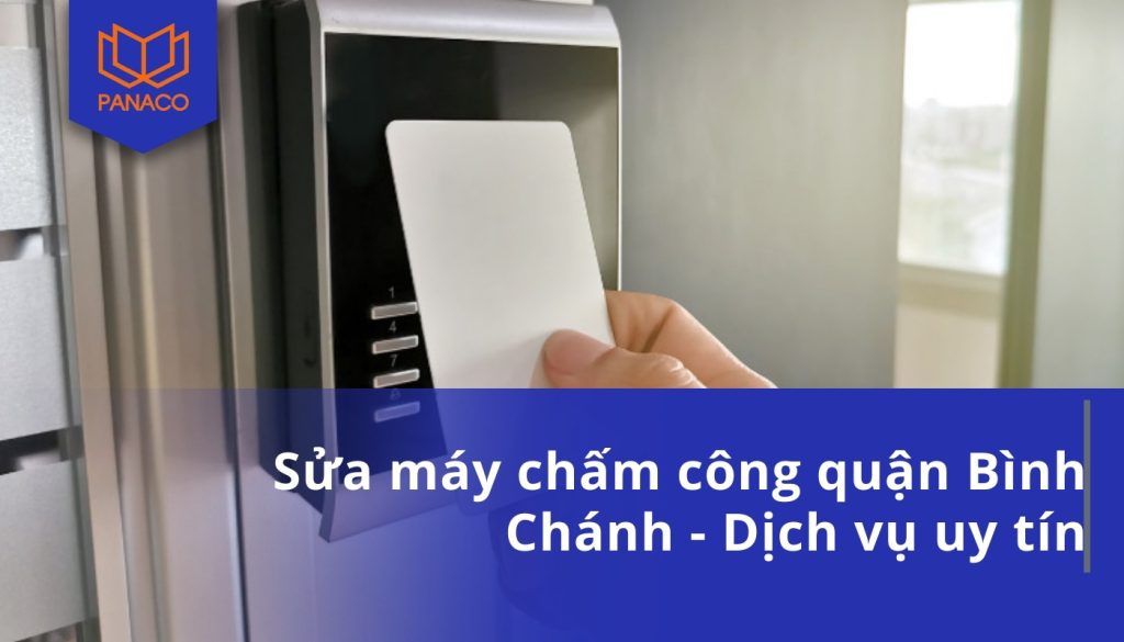 Sửa máy chấm công quận Bình Chánh - Dịch vụ uy tín