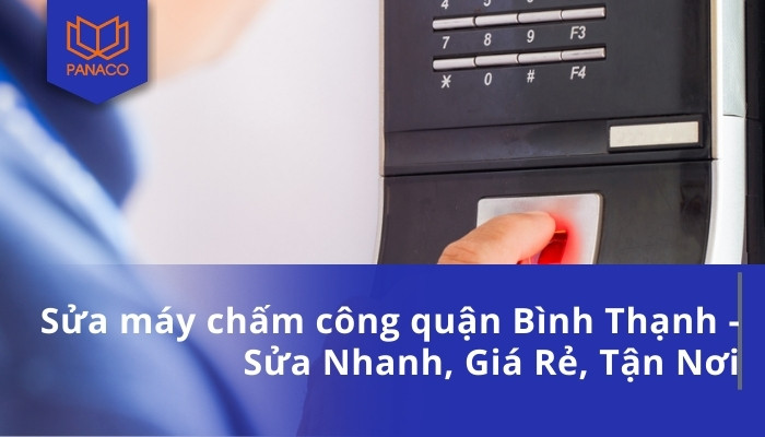 Sửa máy chấm công quận Bình Thạnh - Sửa Nhanh, Giá Rẻ, Tận Nơi
