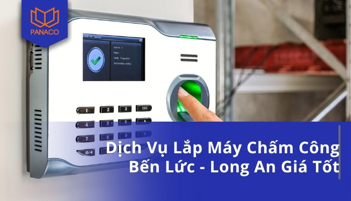 Dịch Vụ Lắp Máy Chấm Công Bến Lức - Long An Giá Tốt