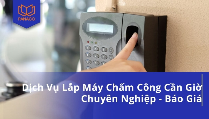 Dịch Vụ Lắp Máy Chấm Công Cần Giờ Chuyên Nghiệp - Báo Giá