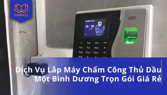 Dịch Vụ Lắp Máy Chấm Công Thủ Dầu Một Bình Dương Trọn Gói Giá Rẻ