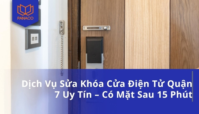 Dịch Vụ Sửa Khóa Cửa Điện Tử Quận 7 Uy Tín – Có Mặt Sau 15 Phút