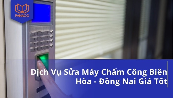 Dịch Vụ Sửa Máy Chấm Công Biên Hòa - Đồng Nai Giá Tốt