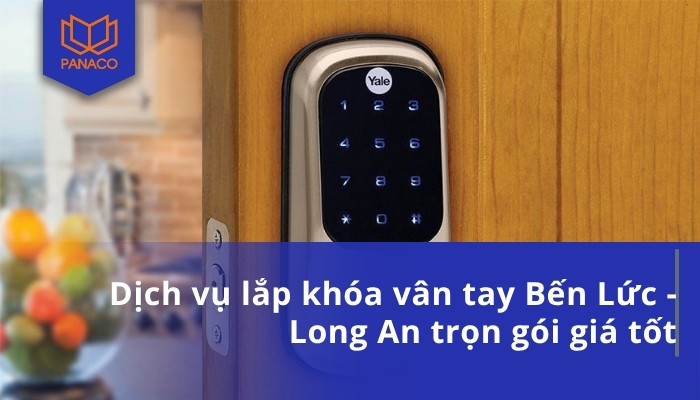 Dịch vụ lắp khóa vân tay Bến Lức - Long An trọn gói giá tốt