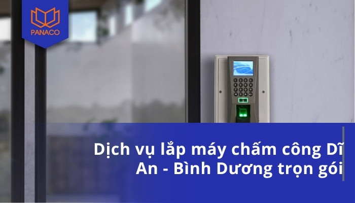 Dịch vụ lắp máy chấm công Dĩ An - Bình Dương trọn gói