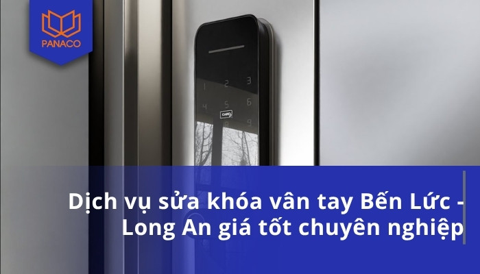 Dịch vụ sửa khóa vân tay Bến Lức - Long An giá tốt chuyên nghiệp