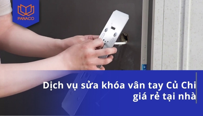 Dịch vụ sửa khóa vân tay Củ Chi giá rẻ tại nhà