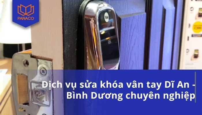 Dịch vụ sửa khóa vân tay Dĩ An - Bình Dương chuyên nghiệp
