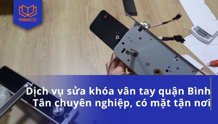 Dịch vụ sửa khóa vân tay quận Bình Tân chuyên nghiệp, có mặt tận nơi