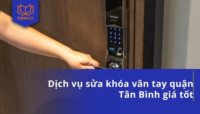 Dịch vụ sửa khóa vân tay quận Tân Bình giá tốt