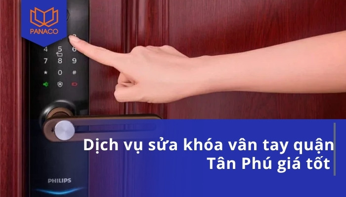 Dịch vụ sửa khóa vân tay quận Tân Phú giá tốt