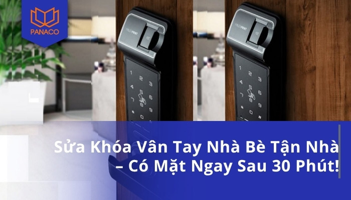 Sửa Khóa Vân Tay Nhà Bè Tận Nhà – Có Mặt Ngay Sau 30 Phút!