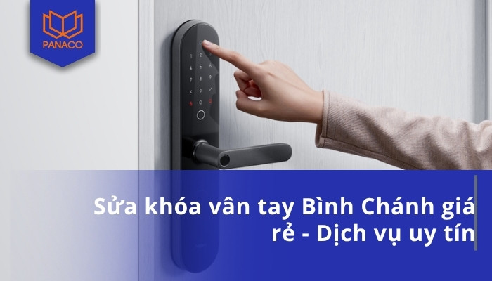Sửa khóa vân tay Bình Chánh giá rẻ - Dịch vụ uy tín