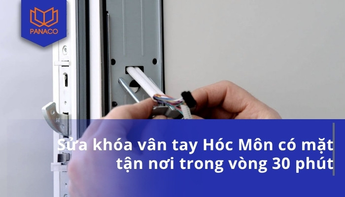 Sửa khóa vân tay Hóc Môn có mặt tận nơi trong vòng 30 phút