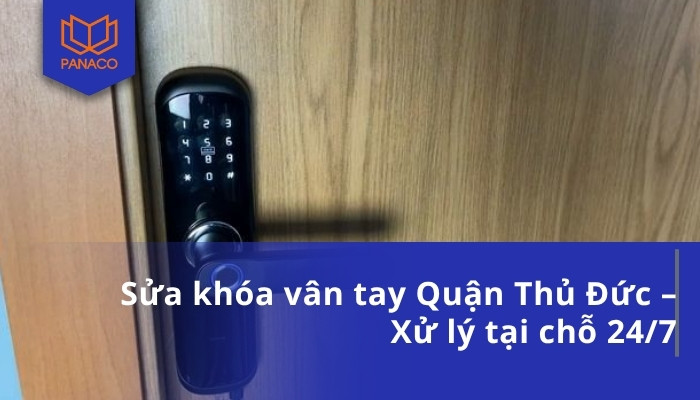 Sửa khóa vân tay Quận Thủ Đức – Xử lý tại chỗ 24_7