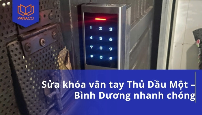 Sửa khóa vân tay Thủ Dầu Một – Bình Dương nhanh chóng