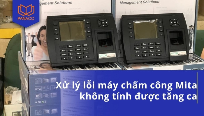 Xử lý lỗi máy chấm công Mita không tính được tăng ca