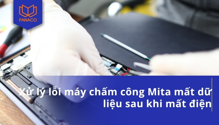 Xử lý lỗi máy chấm công Mita mất dữ liệu sau khi mất điện