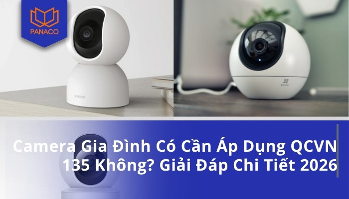 Camera Gia Đình Có Cần Áp Dụng QCVN 135 Không_ Giải Đáp Chi Tiết 2026