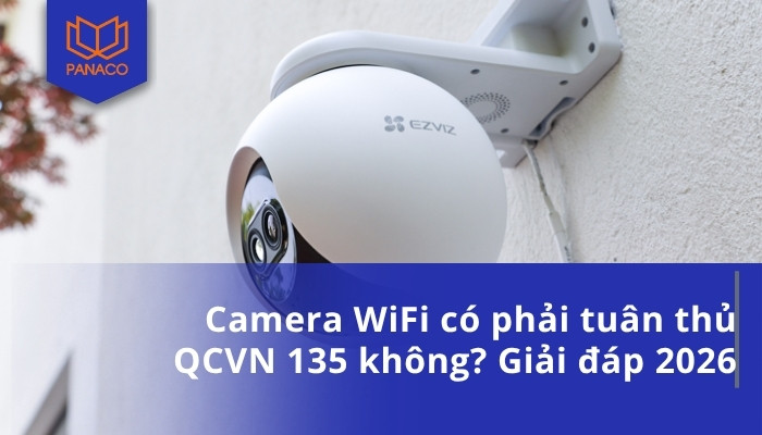 Camera WiFi có phải tuân thủ QCVN 135 không_ Giải đáp 2026