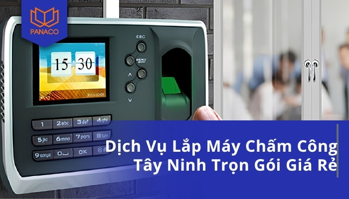 Dịch Vụ Lắp Máy Chấm Công Tây Ninh Trọn Gói Giá Rẻ