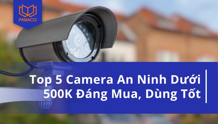 camera an ninh dưới 500k