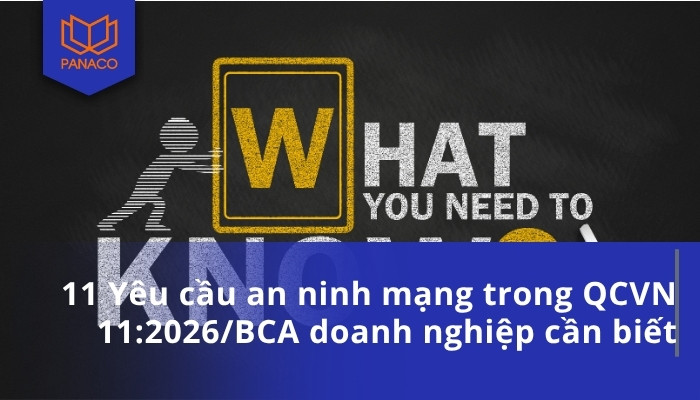 11 Yêu cầu an ninh mạng trong QCVN 11_2026_BCA doanh nghiệp cần biết