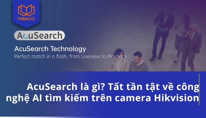 AcuSearch là gì_ Tất tần tật về công nghệ AI tìm kiếm trên camera Hikvision