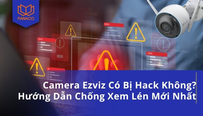 Camera Ezviz Có Bị Hack Không_ Hướng Dẫn Chống Xem Lén Mới Nhất