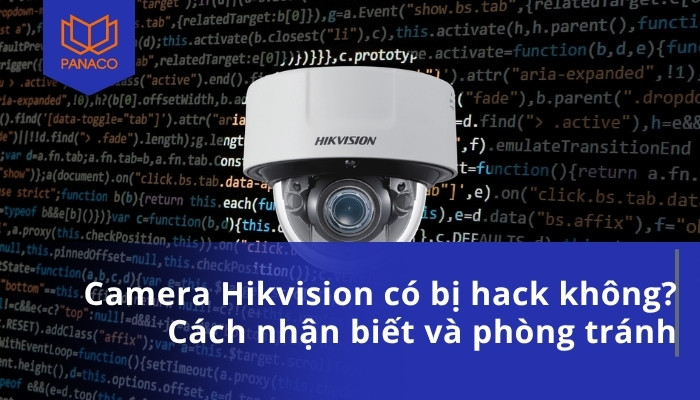 Camera Hikvision có bị hack không_ Cách nhận biết và phòng tránh