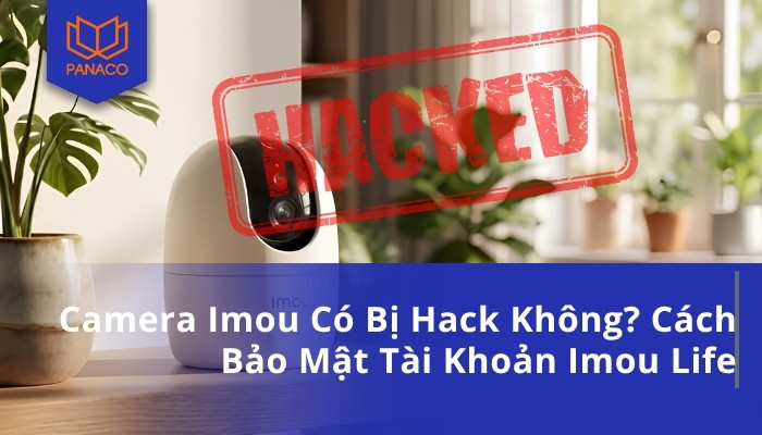 Camera Imou Có Bị Hack Không_ Cách Bảo Mật Tài Khoản Imou Life