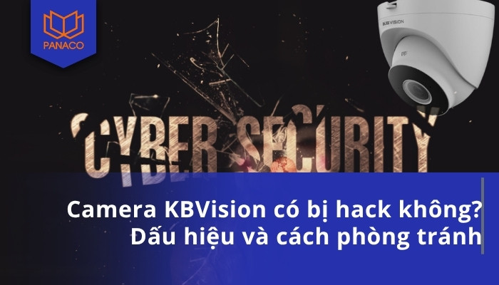 Camera KBVision có bị hack không_ Dấu hiệu và cách phòng tránh