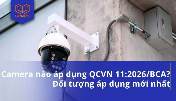 Camera nào áp dụng QCVN 11_2026_BCA_ Đối tượng áp dụng mới nhất