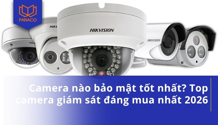 Camera nào bảo mật tốt nhất_ Top camera giám sát đáng mua nhất 2026