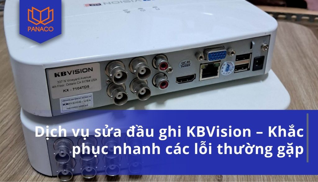 Dịch vụ sửa đầu ghi KBVision – Khắc phục nhanh các lỗi thường gặp