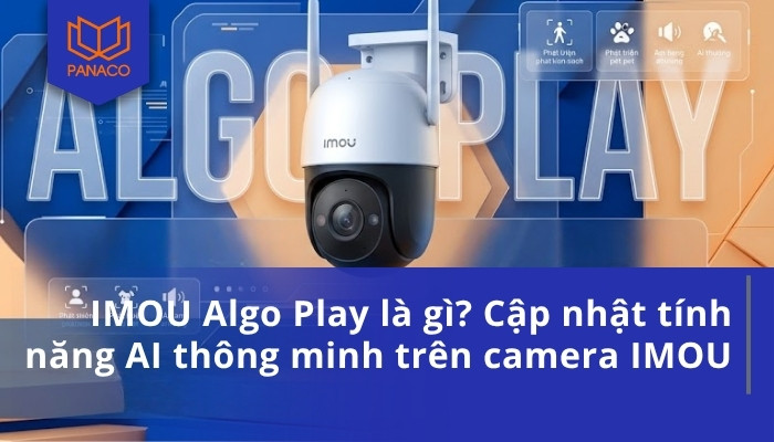 IMOU Algo Play là gì_ Cập nhật tính năng AI thông minh trên camera IMOU