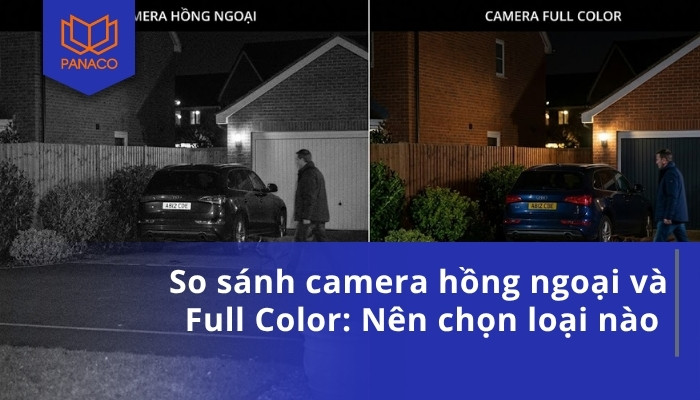 So sánh camera hồng ngoại và Full Color_ Nên chọn loại nào