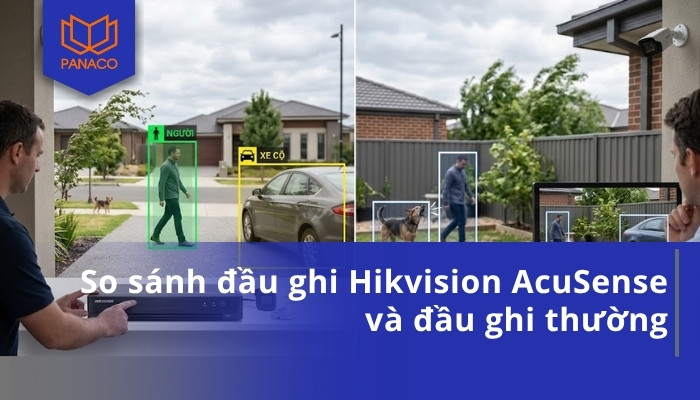So sánh đầu ghi Hikvision AcuSense và đầu ghi thường