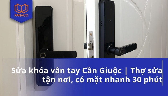 Sửa khóa vân tay Cần Giuộc _ Thợ sửa tận nơi, có mặt nhanh 30 phút