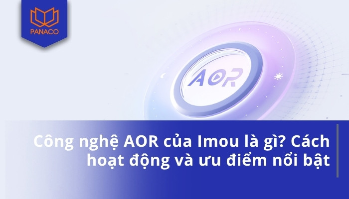 Công nghệ AOR của Imou là gì_ Cách hoạt động và ưu điểm nổi bật