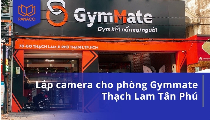 Lắp camera cho phòng Gymmate Thạch Lam Tân Phú